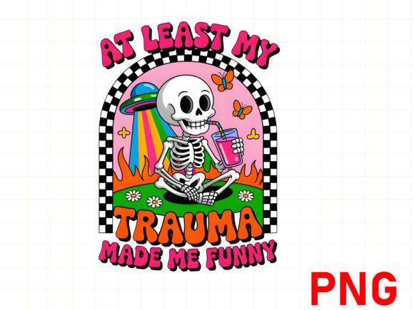 At Least My Trauma Made Me Funny PMG