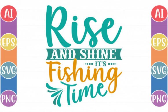 Rise and Shine It's Fishing Time